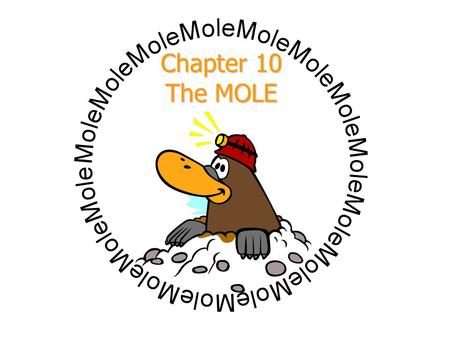 Chapter 10 The MOLE. Describing Chemical Equations Balanced chemical equations give us a ratio of particles Balanced chemical equations give us a ratio.