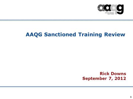 Company Confidential 1 AAQG Sanctioned Training Review Rick Downs September 7, 2012.