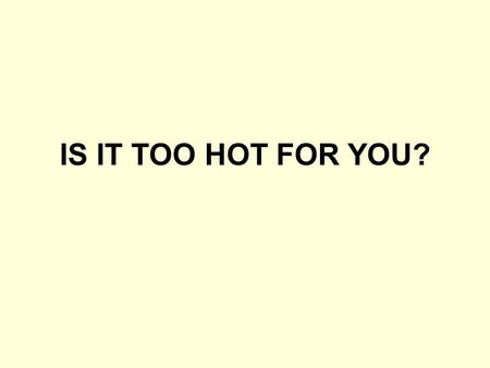 IS IT TOO HOT FOR YOU?. Seeking Relief Air conditioning (home and car) Extra water Water sprinklers, fans Shade trees Prayer Faith Obedience.