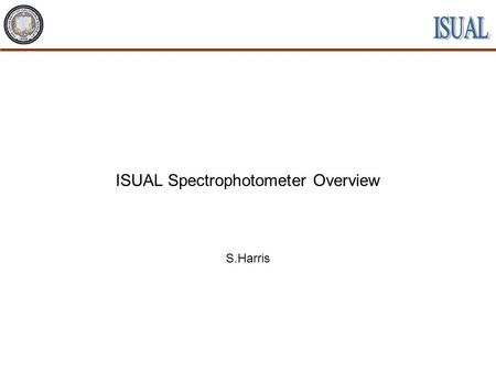 ISUAL Spectrophotometer Overview S.Harris. NCKU UCB Tohoku Spectrophotometer S. Harris IFR 5 Mar 20012 Spectrophotometer Description Six Channels Identical.