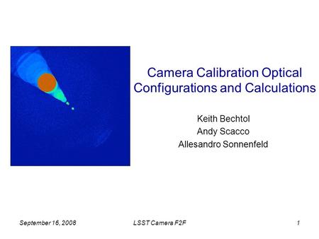 September 16, 2008LSST Camera F2F1 Camera Calibration Optical Configurations and Calculations Keith Bechtol Andy Scacco Allesandro Sonnenfeld.