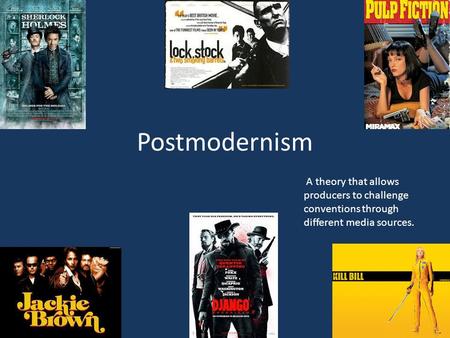 Postmodernism A theory that allows producers to challenge conventions through different media sources.