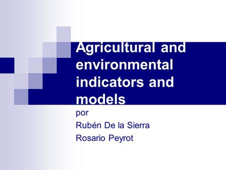 Agricultural and environmental indicators and models por Rubén De la Sierra Rosario Peyrot.