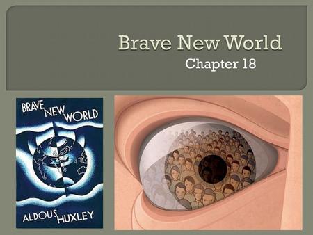 Chapter 18. In this chapter, John, Bernard and Helmholtz leave the civilised world. Bernard and Helmholtz decide to go to the islands, while John makes.