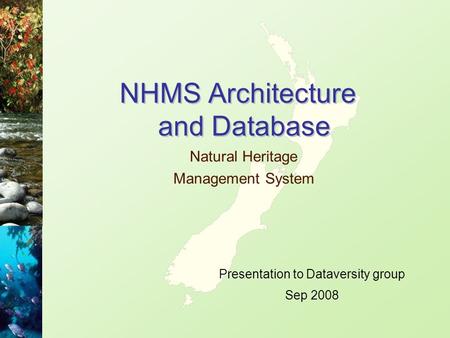 NHMS Architecture and Database Natural Heritage Management System Presentation to Dataversity group Sep 2008.