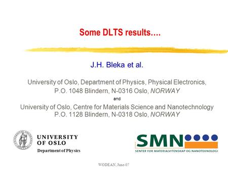 WODEAN, June-07 Some DLTS results…. J.H. Bleka et al. University of Oslo, Department of Physics, Physical Electronics, P.O. 1048 Blindern, N-0316 Oslo,