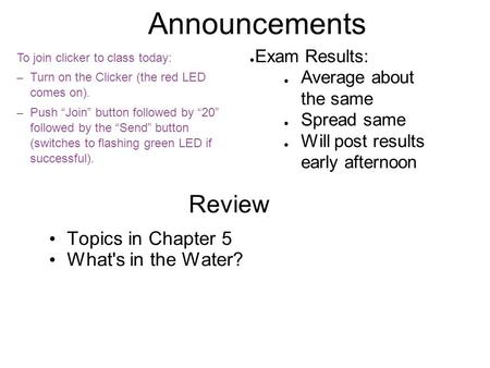 Announcements To join clicker to class today: – Turn on the Clicker (the red LED comes on). – Push “Join” button followed by “20” followed by the “Send”