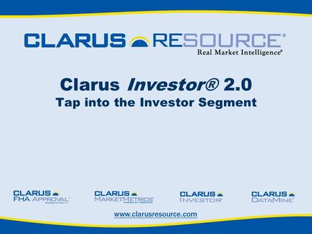 Clarus Investor® 2.0 Tap into the Investor Segment.