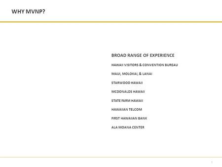 1 WHY MVNP? BROAD RANGE OF EXPERIENCE HAWAII VISITORS & CONVENTION BUREAU MAUI, MOLOKAI, & LANAI STARWOOD HAWAII MCDONALDS HAWAII STATE FARM HAWAII HAWAIIAN.