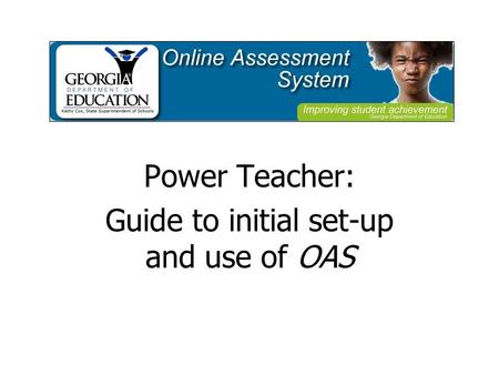 Power Teacher: Guide to initial set-up and use of OAS.