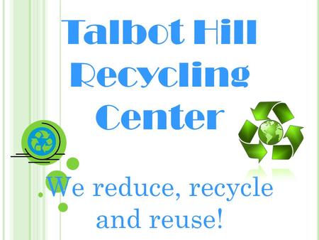 Talbot Hill Recycling Center We reduce, recycle and reuse!