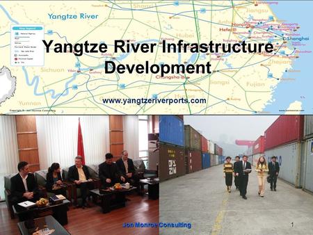 1 Yangtze River Infrastructure Development Jon Monroe Consulting www.yangtzeriverports.com.