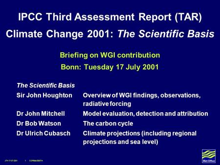 JTH 17-07-2001 1 COP6bis/SBSTA Briefing on WGI contribution Bonn: Tuesday 17 July 2001 The Scientific Basis Sir John Houghton Overview of WGI findings,