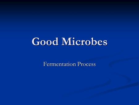 Good Microbes Fermentation Process. Goal of Metabolism Utilize food (sugars) in order to store energy in the form of ATP. Differences between prokaryotes.