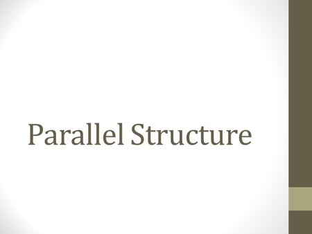 Parallel Structure.