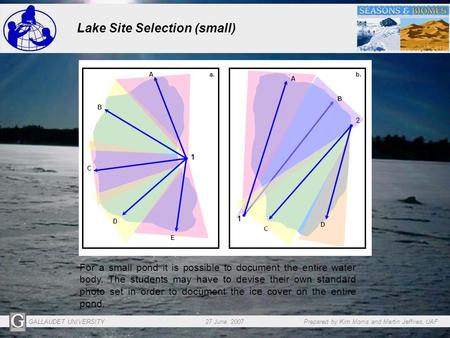 GALLAUDET UNIVERSITY 27 June 2007 Prepared by Kim Morris and Martin Jeffries, UAF Lake Site Selection (small) For a small pond it is possible to document.