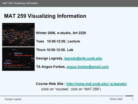 Media Arts and Technology Graduate Program UC Santa Barbara MAT 259 Visualizing Information Winter 2006George Legrady1 MAT 259 Visualizing Information.