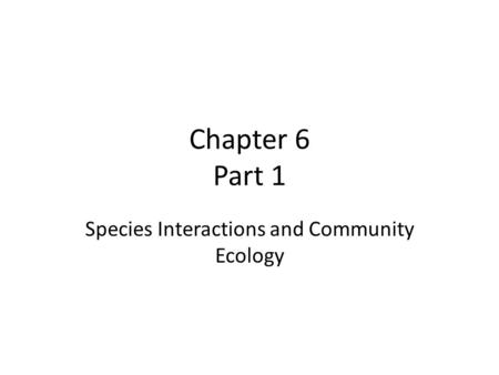 Species Interactions and Community Ecology