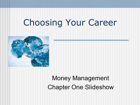 Choosing Your Career Money Management Chapter One Slideshow.