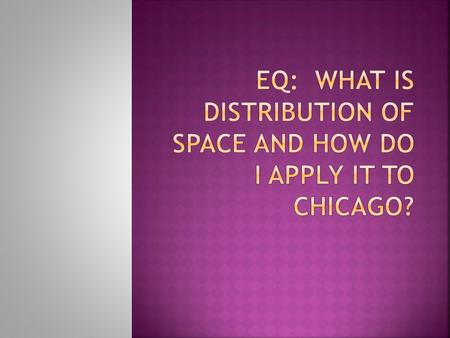  Read and take notes 1.9 Space: Distribution of Features.  Write a definition for distribution.  Write a definition and create drawings for density,