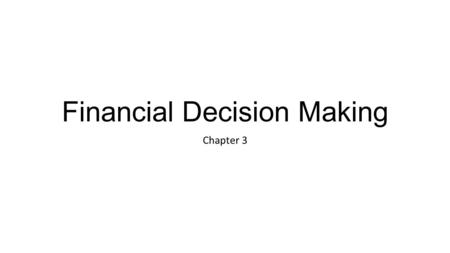 Financial Decision Making Chapter 3. Objectives Differentiate between cash inflow and cash outflow Explain the steps in financial decision making.