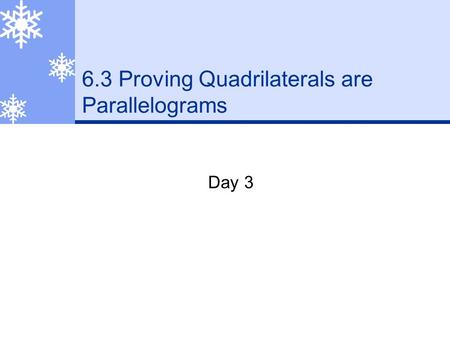 6.3 Proving Quadrilaterals are Parallelograms Day 3.