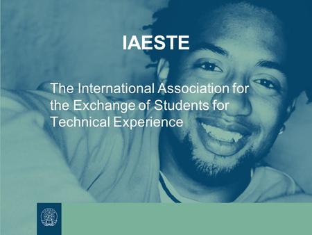 IAESTE The International Association for the Exchange of Students for Technical Experience.