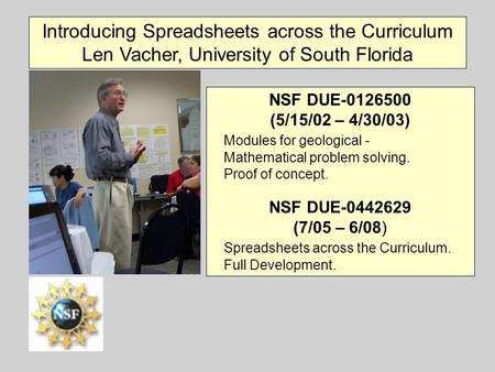 Introducing Spreadsheets across the Curriculum Len Vacher, University of South Florida NSF DUE-0126500 (5/15/02 – 4/30/03) Modules for geological - Mathematical.