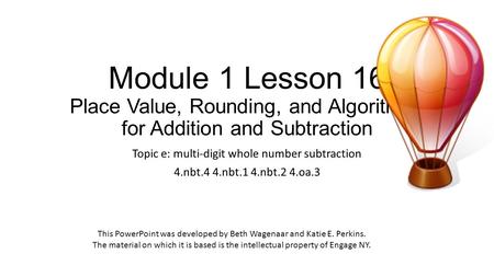 Module 1 Lesson 16 Place Value, Rounding, and Algorithms for Addition and Subtraction Topic e: multi-digit whole number subtraction 4.nbt.4 4.nbt.1 4.nbt.2.