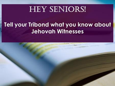 Tell your Tribond what you know about Jehovah Witnesses