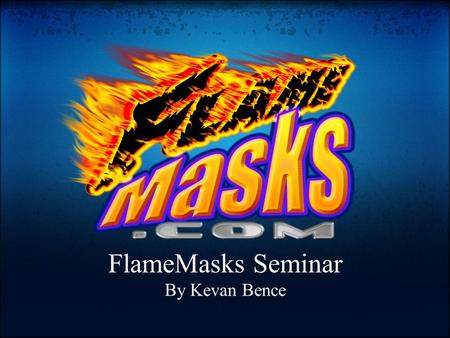 FlameMasks Seminar By Kevan Bence. Actual user results with FlameMasks.com products!