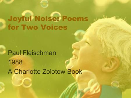 Joyful Noise: Poems for Two Voices Paul Fleischman 1988 A Charlotte Zolotow Book.