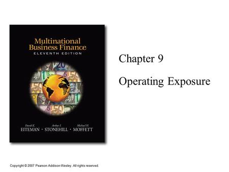 Copyright © 2007 Pearson Addison-Wesley. All rights reserved. Chapter 9 Operating Exposure.