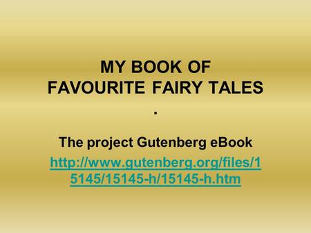 MY BOOK OF FAVOURITE FAIRY TALES. The project Gutenberg eBook  5145/15145-h/15145-h.htm.