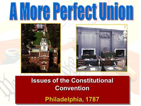 Issues of the Constitutional Convention Philadelphia, 1787 Issues of the Constitutional Convention Philadelphia, 1787.