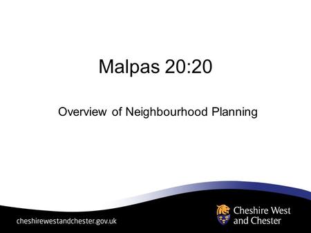 Malpas 20:20 Overview of Neighbourhood Planning. TIERCURRENTPROPOSED NATIONALPlanning policy guidance and statements, planning circulars Single consolidated.