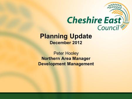 Planning Update December 2012 Peter Hooley Northern Area Manager Development Management.