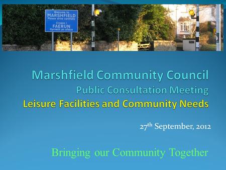 27 th September, 2012 Bringing our Community Together.