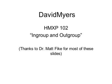 DavidMyers HMXP 102 “Ingroup and Outgroup”