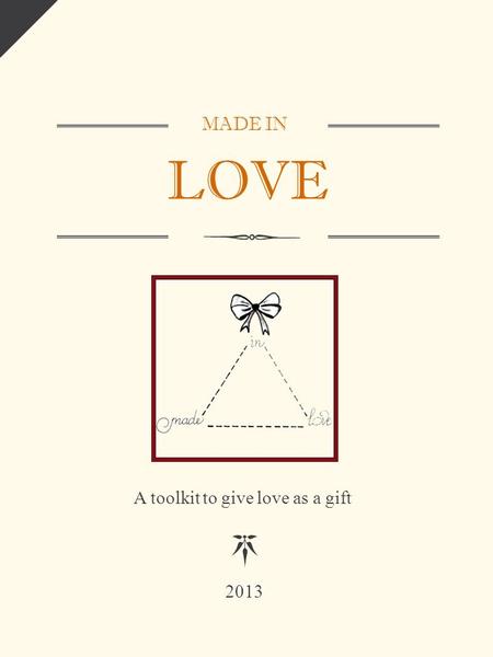 MADE IN LOVE A toolkit to give love as a gift LOGO 2013.