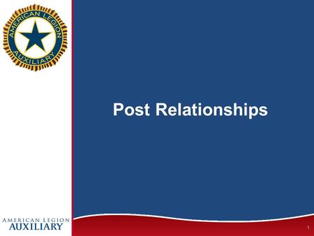 1 Post Relationships. American Legion and American Legion Auxiliary One Organization or Two? 2.