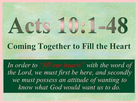 Coming Together to Fill the Heart Coming Together to Fill the Heart In order to “fill our hearts” with the word of the Lord, we must first be here, and.