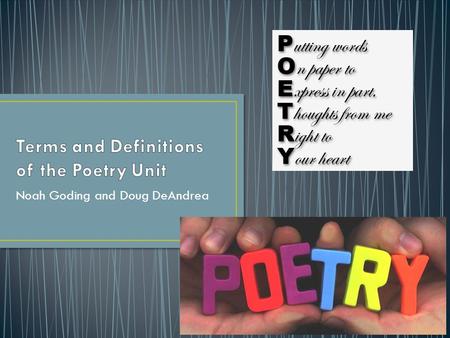 Noah Goding and Doug DeAndrea. In poetry, an apostrophe is a figure of speech in which the poet addresses an absent person, an abstract idea, or a thing.