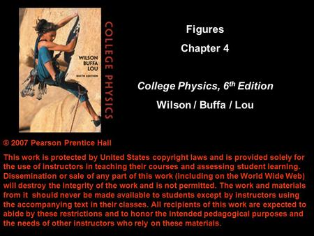 © 2007 Pearson Prentice Hall This work is protected by United States copyright laws and is provided solely for the use of instructors in teaching their.