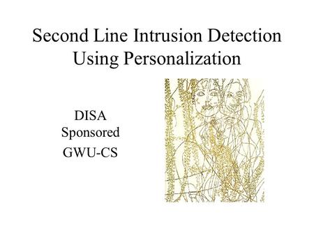 Second Line Intrusion Detection Using Personalization DISA Sponsored GWU-CS.