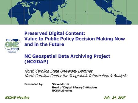 Preserved Digital Content: Value to Public Policy Decision Making Now and in the Future NC Geospatial Data Archiving Project (NCGDAP) North Carolina State.