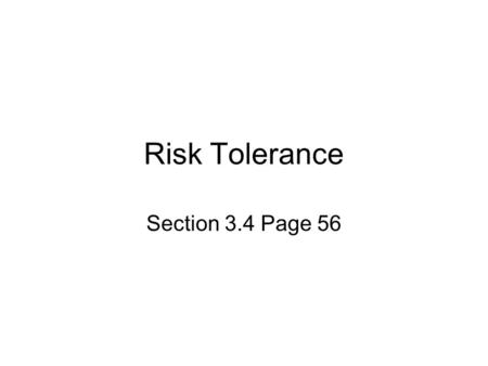 Risk Tolerance Section 3.4 Page 56. The 4 Stages of Life with respect to investing: Investment patterns tend to follow the stages of life. As circumstances.