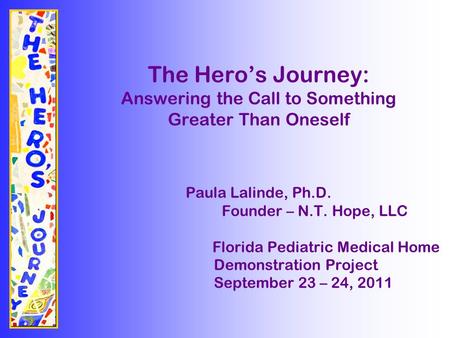 The Hero’s Journey: Answering the Call to Something Greater Than Oneself The Hero’s Journey: Answering the Call to Something Greater Than Oneself Paula.