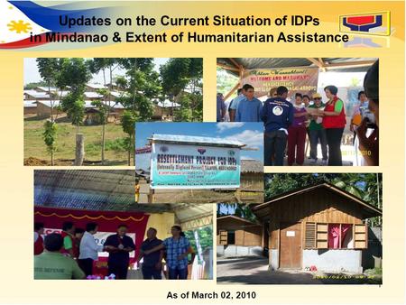 1 Updates on the Current Situation of IDPs in Mindanao & Extent of Humanitarian Assistance As of March 02, 2010.