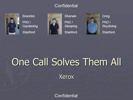 One Call Solves Them All Xerox Confidential Brandon PhD / Gardening Stanford Sherwin PhD / Sleeping Stanford Greg PhD / Skydiving Stanford.